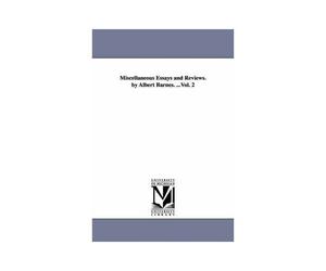 Miscellaneous Essays And Reviews. By Albert Barnes. ...Vol. 2