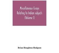 Miscellaneous Essays Relating To Indian Subjects (Volume I)