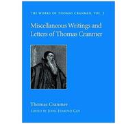 Miscellaneous Writings And Letters Of Thomas Cranmer
