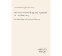 Miscellaneous Writings and Speeches of Lord Macaulay: Lord Macaulay's Speeches, Volume 4