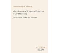 Miscellaneous Writings and Speeches of Lord Macaulay: Lord Macaulay's Speeches, Volume 4