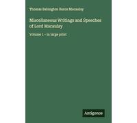 Miscellaneous Writings and Speeches of Lord Macaulay: Volume 1 - in large print