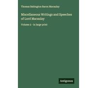 Miscellaneous Writings and Speeches of Lord Macaulay: Volume 2 - in large print