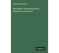 Miscellanies. Embracing Nature, Addresses, and Lectures