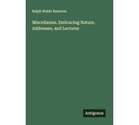 Miscellanies. Embracing Nature, Addresses, and Lectures