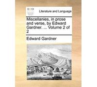 Miscellanies, In Prose And Verse, By Edward Gardner. ... Volume 2 Of 2
