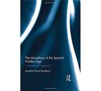 Miscellany Of The Spanish Golden Age Jonathan David Bradbury, (Auteur)