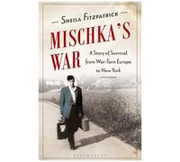 Mischka's War: A Story Of Survival From War-Torn Europe To New York