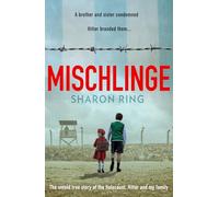 Mischlinge: The Untold True Story of the Holocaust, Hitler and My Family