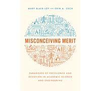 Misconceiving Merit: Paradoxes of Excellence and Devotion in Academic Science and Engineering
