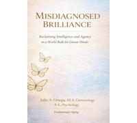 Misdiagnosed Brilliance: Reclaiming Intelligence and Agency in a World Built for Linear Minds
