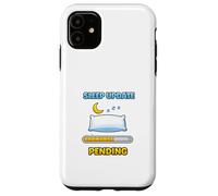 Mise à Jour du Sommeil en Attente Humour drôle Coque pour iPhone 11