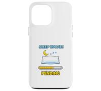 Mise à Jour du Sommeil en Attente Humour drôle Coque pour iPhone 13 Pro Max