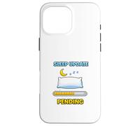 Mise à Jour du Sommeil en Attente Humour drôle Coque pour iPhone 16 Pro Max