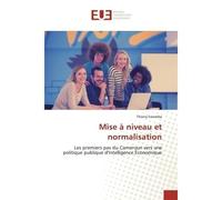 Mise à niveau et normalisation Les premiers pas du Cameroun vers une politique publique d'Intelligence Économique - Thierry Essomba - Universitaires Europeennes - broché - Livre