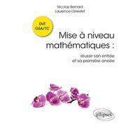 Mise à niveau mathématiques: Réussir son entrée et sa première année en DUT GEA/TC