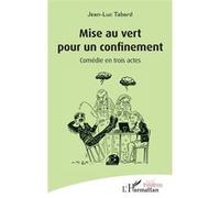 Jean-Luc Tabard – Mise au vert pour un confinement – Comédie en trois actes – Broché