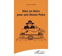 Mise en bière pour une bonne poire - Jean-Luc Tabard - L'harmattan - broché - Théâtre