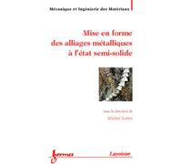 Mise en forme des alliages métalliques à l'état semi-solide - Anne Laure FRANÇOIS - Hermes Science Publications - broché - Etude