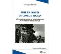 Mise En Images Du Conflit Afghan - Rôles Et Utilisations De La Photographie Dans La Presse Internationale