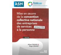 Mise en oeuvre de la convention collective nationale des entreprises de services à la personne Mise à jour au 1er mai 2019. Annotée - Alison Dahan - Ash Eds - broché - Etude