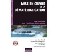 Mise en oeuvre de la dématérialisation - Cas pratiques pour l'archivage électronique Méthodologie et cas pratiques - Jean-Marc Rietsch - Dunod - broché - Guide
