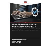 MISE EN OEUVRE DE LA NORME ISO 9001:2015: Manuel pratique pour la mise en œuvre d'un système de gestion de la qualité dans le secteur agroalimentaire