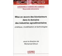 Mise En Oeuvre Des Bioréacteurs Dans Le Domaine Des Industries Agroalimentaires - Cinétique, Modélisation Et Technologies
