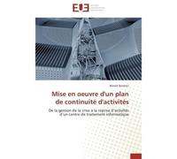 Mise en oeuvre d'un plan de continuité d'activités De la gestion de la crise à la reprise d'activités d'un centre de traitement informatique - Benoît Bordron - Universitaires Europeennes - broché - Li
