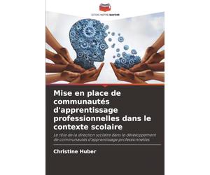 Mise en place de communautés d'apprentissage professionnelles dans le contexte scolaire: Le rôle de la direction scolaire dans le développement de communautés d'apprentissage professionnelles