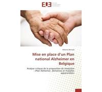 Mise en place d'un Plan national Alzheimer en Belgique Analyse critique de la proposition de résolution : «Plan Alzheimer, démences et maladies apparentées - Mélanie Bernard - Universitaires Europeenn