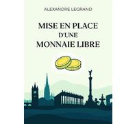 Mise en place d'une monnaie libre - Alexandre Legrand - Bookelis - broché - Essai