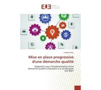 Mise en place progressive d'une démarche qualité Diagnostic pour l'implémentation d'une démarche qualité conduisant à la certification ISO 9001 - Lindsay Fukeu - Universitaires Europeennes - broché - 