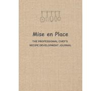 Mise en Place: The Professional Chef’s Recipe Development Journal