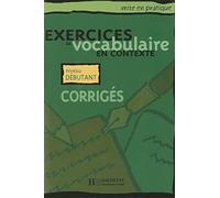 Mise en pratique Vocabulaire - Débutant - Corrigés: Mise en pratique Vocabulaire - Débutant - Corrigés
