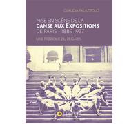 Mise en scène de la Danse aux expositions de Paris - 1889-1937 Une fabrique du regard - Claudia Palazzolo - L'oeil D'or - broché - Beau livre