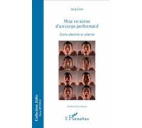 Mise en scène d'un corps performatif Entre identité & altérité - Qing Chen - L'harmattan - broché - Essai