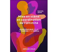 Mise en scène et coordination de l'intimité Guide pratique pour le cinéma et le théâtre - Rachel Zekri - Armand Colin - broché - Guide