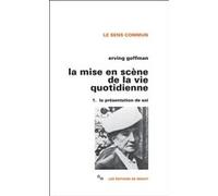 La mise en scène de la vie quotidienne 1 : La présentation de soi