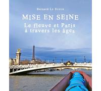 Mise en Seine ; le fleuve et Paris à travers les âges