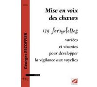 Mise En Voix Des Chœurs , 179 Formulettes Variées Et Vivantes Pour Développer La Vigilance Aux Voyelles Escoffier, Georges (Auteur)