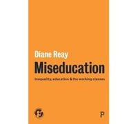 Miseducation: Inequality, Education and the Working Classes (21st Century Standpoints) - [Livre en VO] Diane Reay (Auteur)