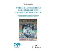 Miser sur les ressources de la diversité de l'enseignement supérieur Vers un dépassement des apories essentialistes, républicaines et indigénistes au Mexique - Olivier Meunier - L'harmattan - broché -