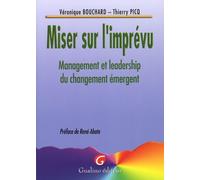 Miser Sur L'imprévu - Management Et Leadership Du Changement Émergent