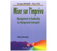 Miser Sur L'imprévu - Management Et Leadership Du Changement Émergent