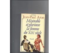 Miserable Et Glorieuse. La Femme Au Xixeme Siecle