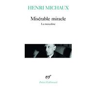 Misérable miracle : La Mescaline, avec quarante-huit dessins et documents manuscrits de l'auteur