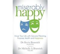 Miserably Happy by Dr Michelle A Brannick Dr Michelle A Brannick (Auteur)