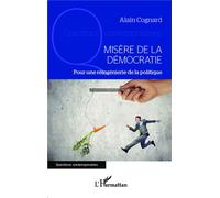 Misère de la démocratie Pour une réingénierie de la politique - Alain Cognard - L'harmattan - broché - Essai