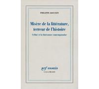 Misère De La Littérature, Terreur De L'histoire - Céline Et La Littérature Contemporaine